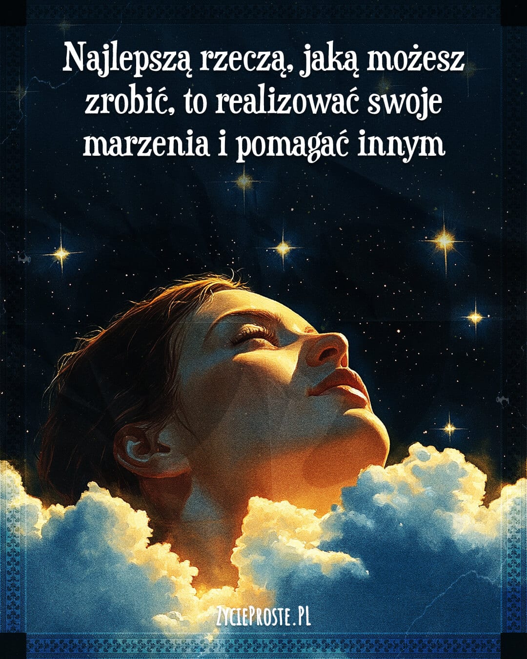 Najlepszą rzeczą, jaką możesz zrobić, to realizować swoje marzenia i pomagać innym realizować ich.