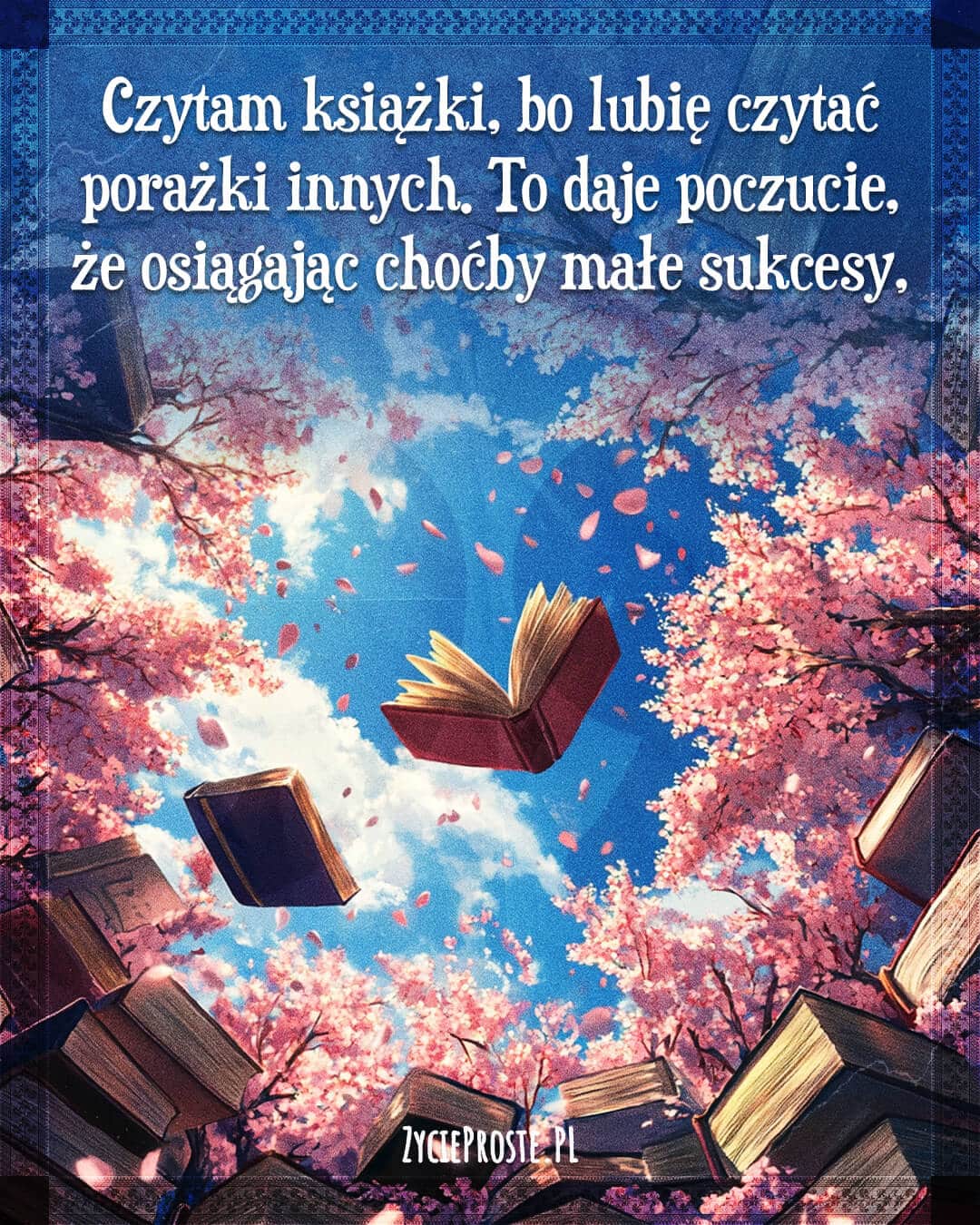 Czytam książki, bo lubię czytać porażki innych. To daje poczucie, że osiągając choćby małe sukcesy, nie jestem taka najgorsza.