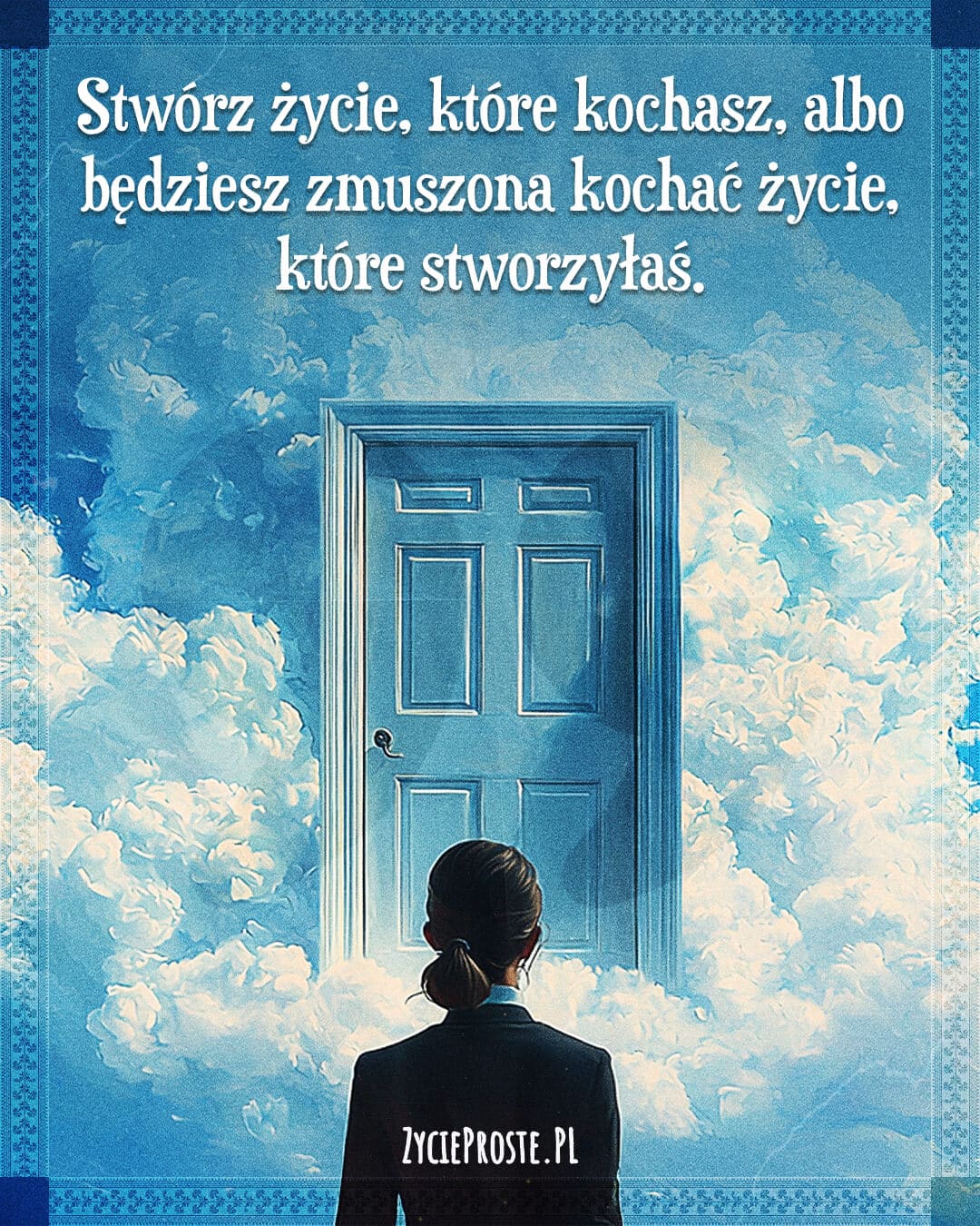 Stwórz życie, które kochasz, albo będziesz zmuszona kochać życie, które stworzyłaś.