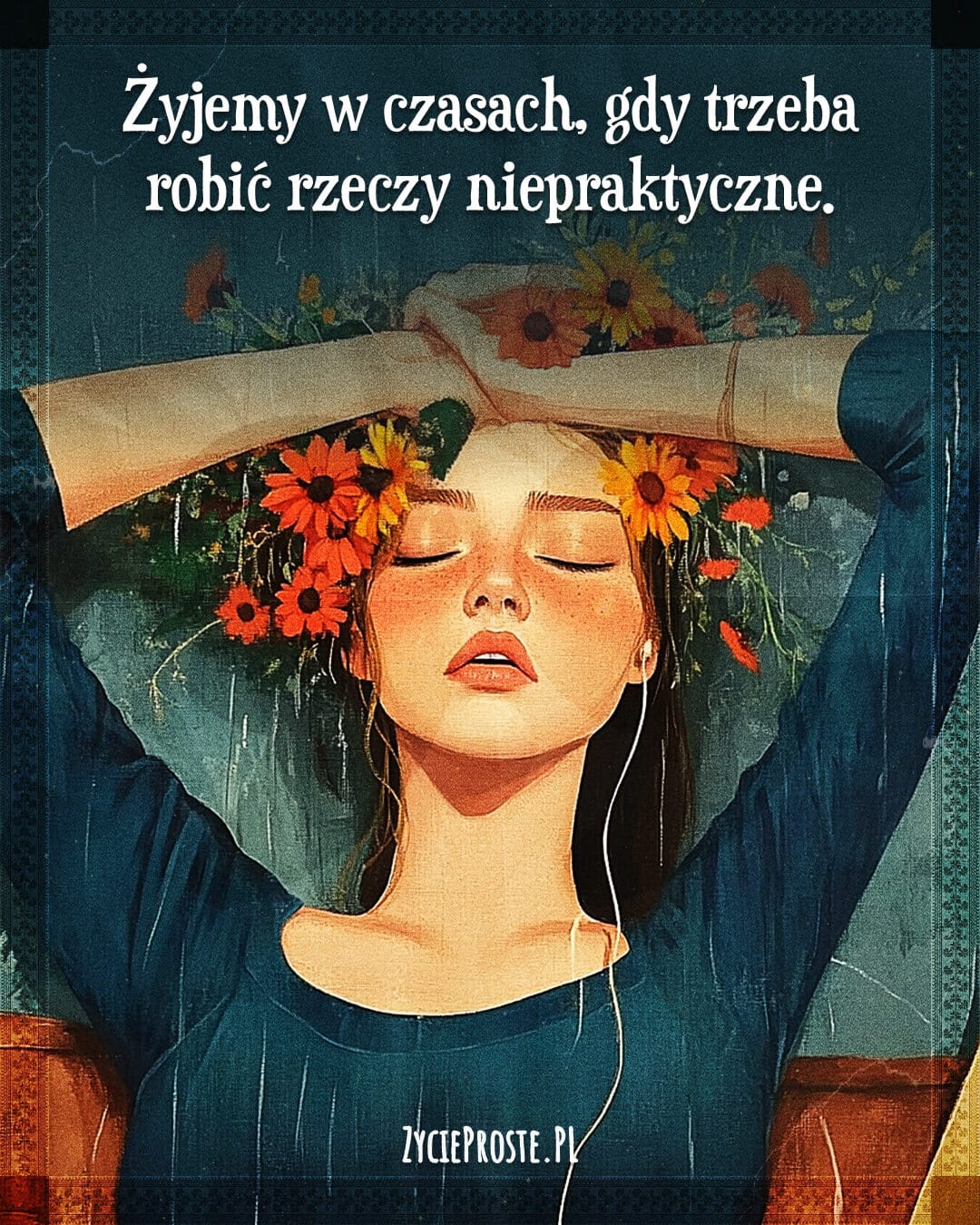 Żyjemy w czasach, gdy trzeba robić rzeczy niepraktyczne.